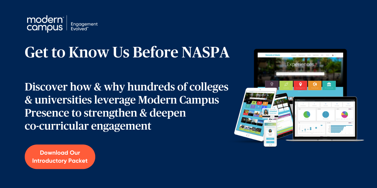 Get to Know Us Before NASPA - Discover how & why hundreds of colleges & universities leverage Modern Campus Presence to strengthen and deepen co-curricular engagement - download our introductory packet