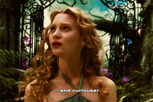 gif of Alice in Wonderland saying 'and curiouser'