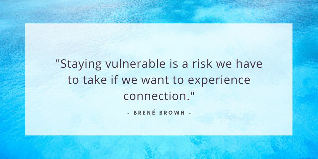 `Staying vulnerable is a risk we have to take if we want to experience connection.' - Brene Brown