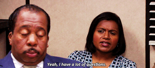 gif of Kelly from The Office saying 'yeah I have a lot of questions'