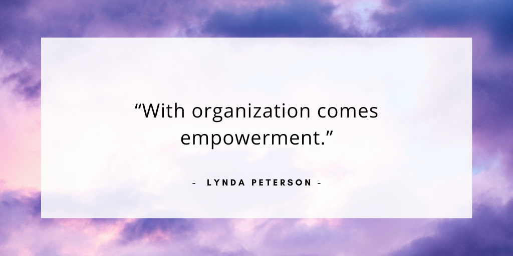 'with organization comes empowerment' - Lynda Peterson