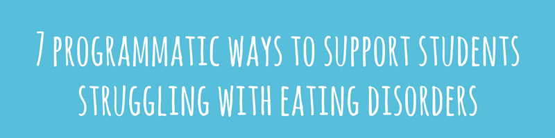 7 programmatic ways to support students struggling with eating disorders - NEDA week - presence blog