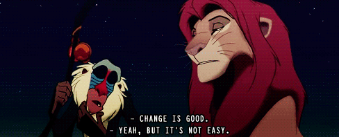 gif from the Lion King 'change is good yeah but it's not easy'