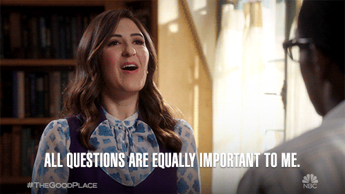 gif of Janet from The Good Place saying 'all questions are equally important to me'