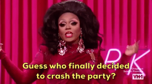 Guess who finally decided to crash the party? RuPaul's drag race gif 