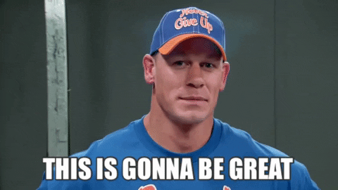 gif of John Cena saying 'this is gonna be great'