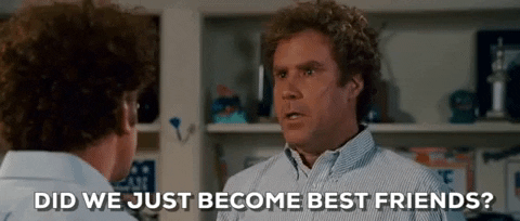 gif of Will Ferell from Step Brothers saying 'did we just become best friends?'