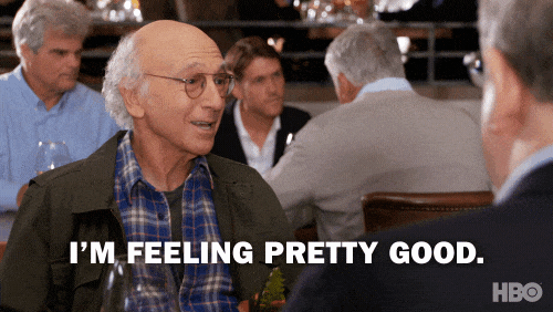 gif from Curb Your Enthusiasm of Larry David saying 'I'm feeling pretty good'