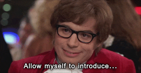 gif of Austin Powers saying 'allow myself to introduce myself'