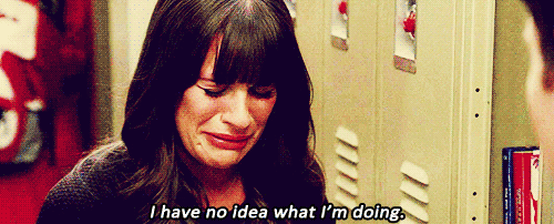 gif of Rachel from Glee saying 'I have no idea what I'm doing'