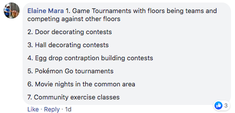 comment from Elaine Mara that says '1. Game Tournaments with floors being teams and competing against other floors 2. Door decorating contests 3. Hall decorating contests 4. Egg drop contraption building contests 5. Pokémon Go tournaments 6. Movie nights in the common area 7. Community exercise classes'