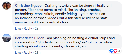 comment from Christine Nguyen that says 'Crafting tutorials can be done virtually or in person. Fiber arts come to mind, like knitting, crochet, embroidery, cross stitch, needle felting... youtube has an abundance of those videos but a talented resident or staff member could lead a virtual class.' plus a comment from Bernadette Eileen that says 'I am planning on hosting a virtual 