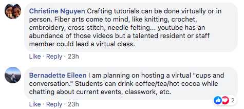 comment from Christine Nguyen that says 'Crafting tutorials can be done virtually or in person. Fiber arts come to mind, like knitting, crochet, embroidery, cross stitch, needle felting... youtube has an abundance of those videos but a talented resident or staff member could lead a virtual class.' plus a comment from Bernadette Eileen that says 'I am planning on hosting a virtual