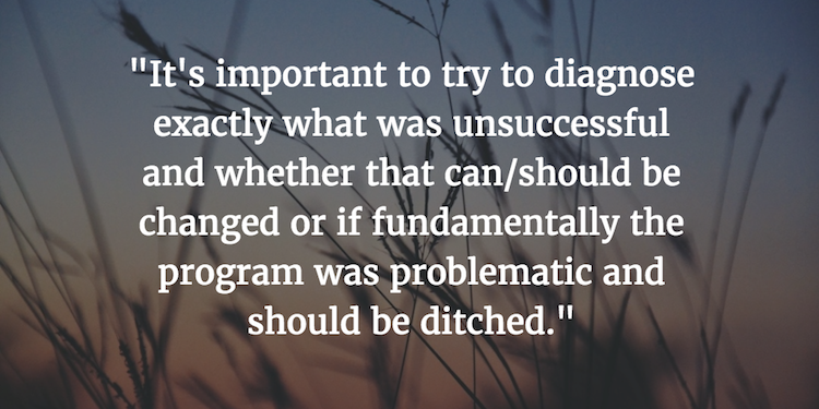 "It's important to try to diagnose what was unsuccessful and whether that can or should be changed, or if fundamentally the program was problematic and should be ditched." - Joe Levy, Presence Blog 