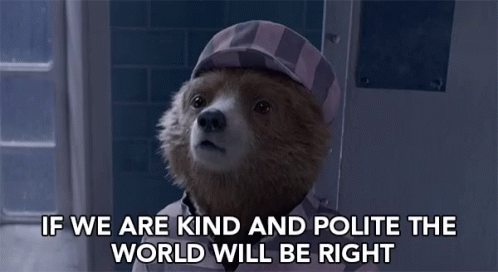 gif of Paddington the bear saying 'if we are kind and polite the world we be right'