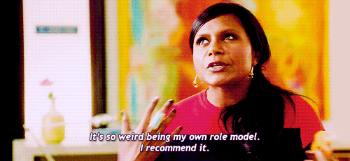 gif of Mindy Kaling saying 'It's so weird being my own role model. I recommend it.'