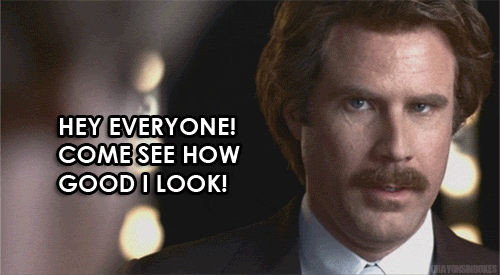 "Hey everyone! Come see how good I look!" Anchorman gif
